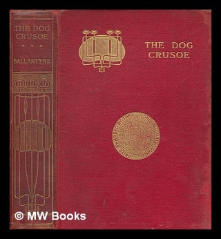 Item #274624 The dog Crusoe and his master : a story of adventure in the Western Prairies / by R....