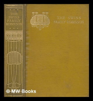 Item #274628 The Swiss family Robinson : the journal of a father shipwrecked with his wife and...