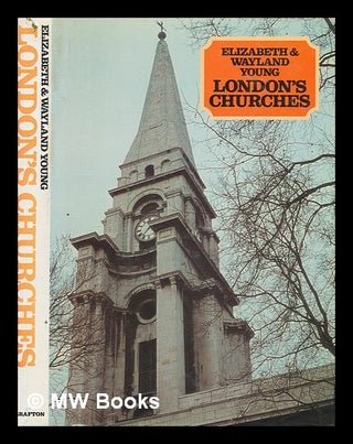 Item #274721 London's churches / Elizabeth and Wayland Young, with the assistance of Louisa...