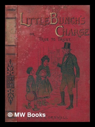 Item #275021 Little Bunch's Charge; or, True to trust. Nellie pseud CORNWALL, i e. Nellie Sloggett