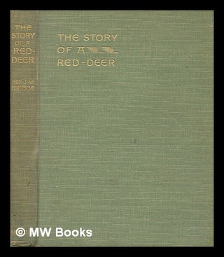 Item #275026 The story of a red-deer / by the Hon. J.W. Fortescue, illustrated by G.D. Armour. J....