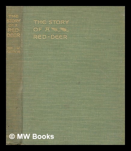 Item #275026 The story of a red-deer / by the Hon. J.W. Fortescue, illustrated by G.D. Armour. J. W. Sir Fortescue, John William.