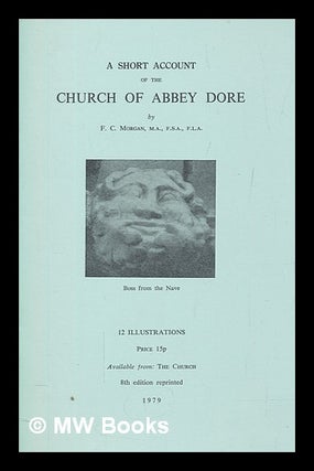 Item #275073 A short account of the church of Abbey Dore. Frederick Charles Morgan