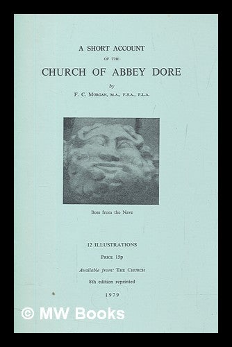 Item #275073 A short account of the church of Abbey Dore. Frederick Charles Morgan.