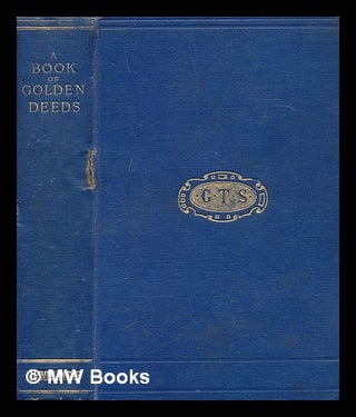 Item #275354 A Book of Golden Deeds of all times and all Lands. Charlotte M. Yonge, Charlotte Mary