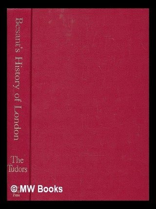 Item #275428 Besant's History of London : the Tudors / by Walter Besant. Walter Sir Besant
