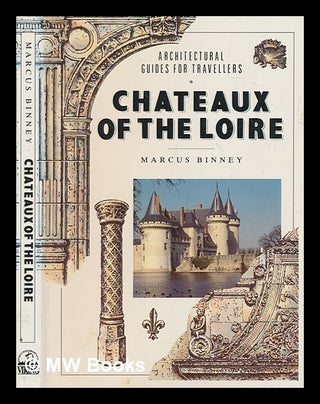 Item #275481 Chateaux of the Loire / Marcus Binney. Marcus Binney