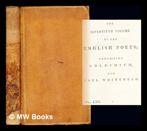 Item #275536 The Works of the English Poets with prefaces, biographical and critical by Samuel Johnson: volume the seventieth: contaning Goldsmith and Paul Whitehead. Samuel Johnson, Multiple Authors.