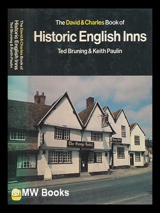 Item #275576 The David & Charles book of historic English inns / Ted Bruning & Keith Paulin. Ted...