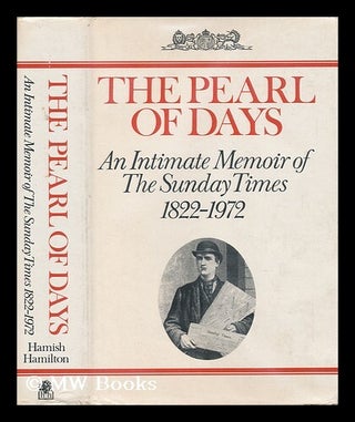 Item #27581 The Pearl of Days : an Intimate Memoir of the Sunday Times 1822-1972 / by Harold...