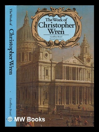 Item #275835 The work of Christopher Wren / Geoffrey Beard ; illustrated by Anthony Kersting....