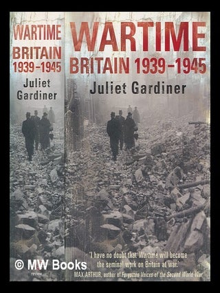 Item #276055 Wartime : Britain, 1939-1945 / Juliet Gardiner. Juliet Gardiner