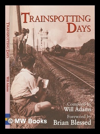 Item #276085 Trainspotting days compiled by Will Adams ; foreword by Brian Blessed. William Adams