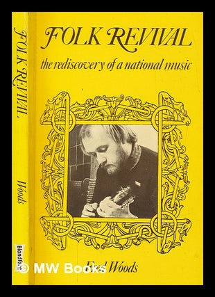 Item #276270 Folk revival : the rediscovery of a national music / (by) Fred Woods. Fred Woods