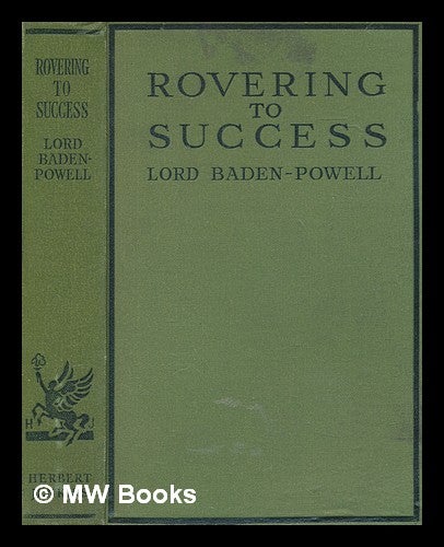 Item #276352 Rovering to success : a book of life-sport for young men / by Lord Baden-Powell of Gilwell. Robert Stephenson Smyth Baden-Powell Baron Baden-Powell of Gilwell.