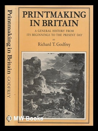 Item #276568 Printmaking in Britain : a general history from its beginnings to the present day....