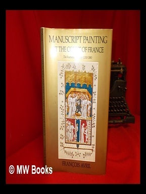 Item #276600 Manuscript painting at the court of France : the fourteenth century (1319-1380)....