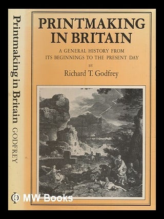 Item #276619 Printmaking in Britain : a general history from its beginnings to the present day....