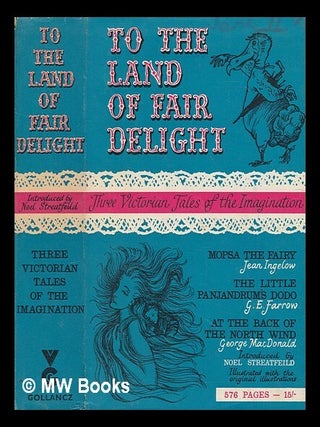 Item #276640 To the land of fair delight : three Victorian tales of the imagination. Jean...