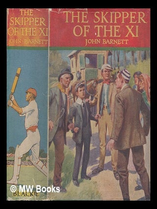 Item #276736 The skipper of the XI : a story of school life / by John Barnett. John Barnett
