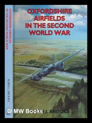 Item #276760 Oxfordshire airfields in the Second World War. Robin J. Brooks