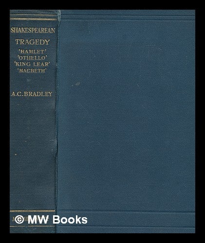 Item #276814 Shakespearean tragedy : lectures on Hamlet, Othello, King Lear, Macbeth. A. C. Bradley, Andrew Cecil.