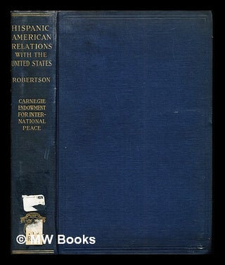 Item #276875 Hispanic-American relations with the United States. William Spence Robertson, David...