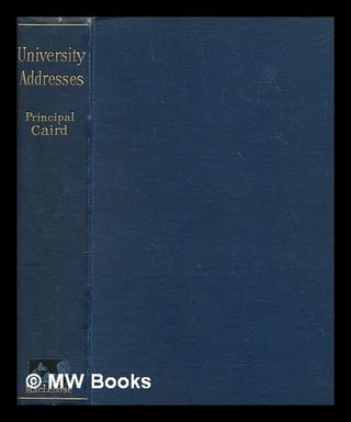 Item #276963 University addresses : being addresses on subjects of academic study delivered to...