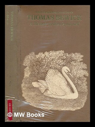 Item #277155 A memoir of Thomas Bewick, written by himself. Edited with an introduction by Iain...