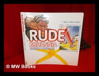 Item #277227 Rude Britannia: British comic art / Tim Batchelor, Cedar Lewisohn, Martin Myrone;...
