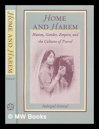 Item #277365 Home and harem : nation, gender, empire, and the cultures of travel. Inderpal Grewal
