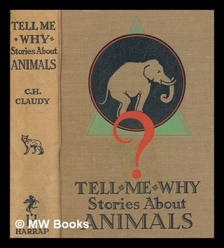 Item #277479 Tell-me-why stories about animals / by C.H. Claudy ; with 4 illustrations by Thomas...