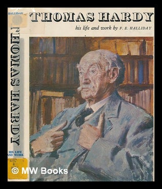 Item #277496 Thomas Hardy: his life and work. F. E. Halliday, Frank Ernest
