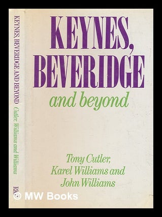 Item #277547 Keynes, Beveridge and beyond / Tony Cutler, Karel Williams and John Williams ; by...