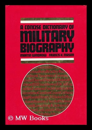 Item #27757 A Concise Dictionary of Military Biography - Two Hundred of the Most Significant...