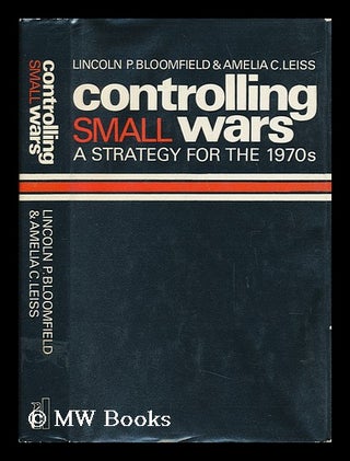 Item #27759 Controlling Small Wars : a Strategy for the 1970s. Lincoln P. . Leiss Bloomfield,...
