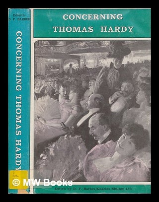 Item #277597 Concerning Thomas Hardy : a composite portrait from memory / edited by D.F. Barber...