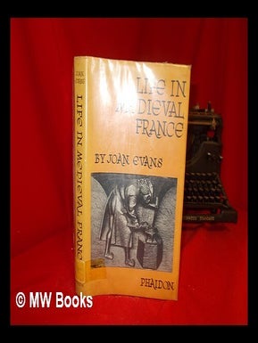 Item #277601 Life in medieval France. Joan Evans