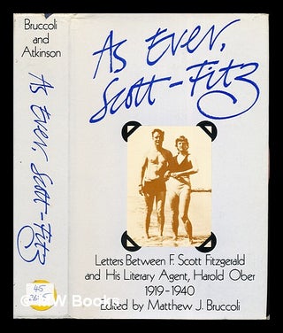 Item #277606 As ever, Scott Fitz- : letters between F. Scott Fitzgerald and his literary agent...