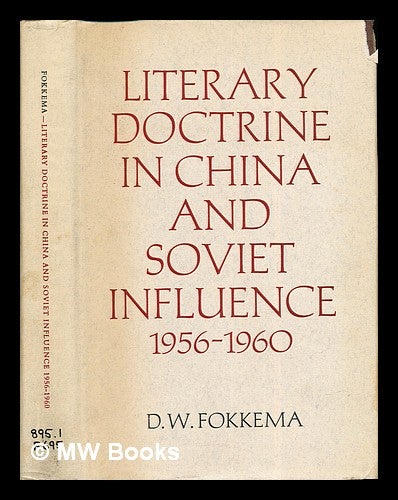Item #277618 Literary doctrine in China and Soviet influence, 1956-1960. Douwe Wessel . Chen Fokkema, S. H., 1941-.