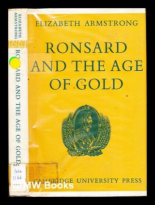 Item #277624 Ronsard and the Age of Gold. Elizabeth Armstrong