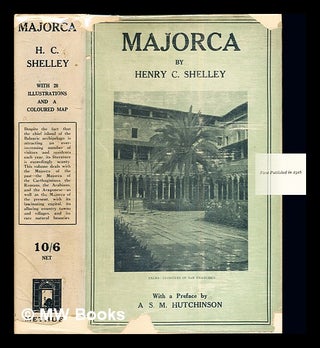 Item #277639 Majorca: by Henry C. Shelley: with and introduction by A.S.M. Hutchinson. Henry...