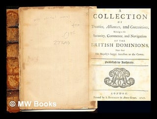 Item #277690 A Collection of Treaties, Alliances and Navigation of the British Dominions, made...