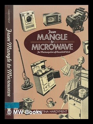 Item #277742 From mangle to microwave : the mechanization of household work / Christina...