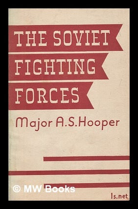 Item #277907 The soviet fighting forces. Arthur Sanderson Hooper