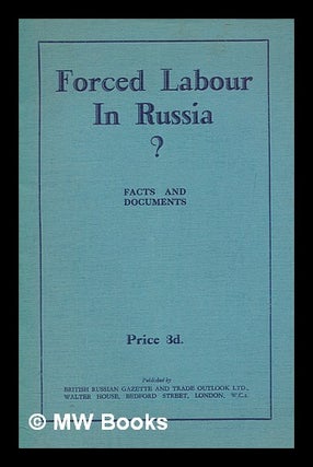 Item #277958 Forced labour in Russia : facts and documents. British Russian Gazette, Trade Outlook