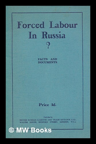 Item #277958 Forced labour in Russia : facts and documents. British Russian Gazette, Trade Outlook.