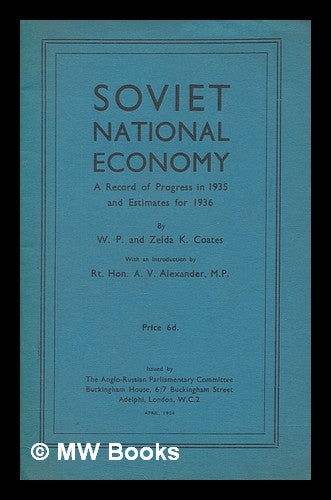 Item #278273 Soviet national economy : a record of progress in 1935 and estimates for 1936. W. P. Coates, William Peyton.