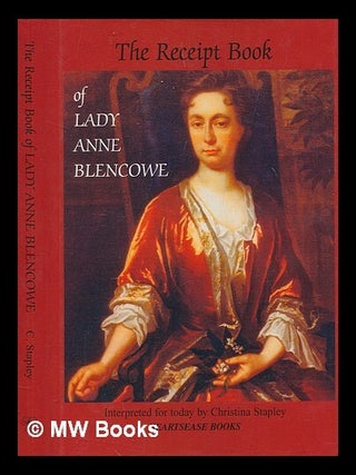 Item #278390 The receipt book of Lady Ann Blencowe : seventeenth century cookery and home...