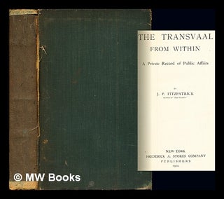 Item #278450 The Transvaal from within : a private record of public affairs. Percy Sir Fitzpatrick